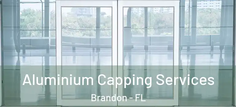  Aluminium Capping Services Brandon - FL