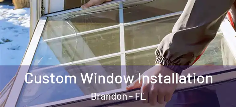 Custom Window Installation Brandon - FL