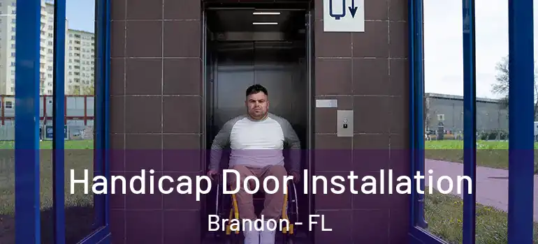  Handicap Door Installation Brandon - FL
